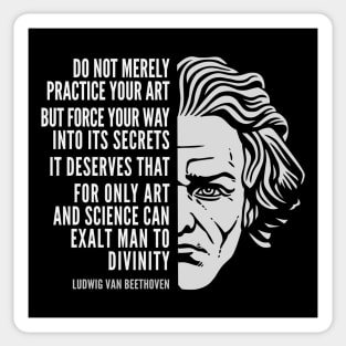 Ludwig van Beethoven Inspirational Quote: Do Not Merely Practice Your Art Sticker